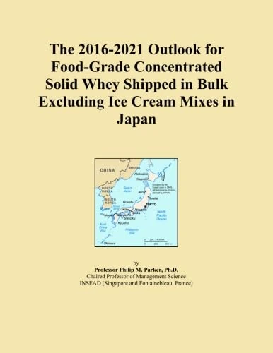 The 2016-2021 Outlook for Food-Grade Concentrated Solid Whey Shipped in Bulk Excluding Ice Cream Mixes in Japan