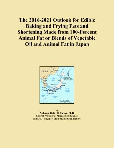 The 2016-2021 Outlook for Edible Baking and Frying Fats and Shortening Made from 100-Percent Animal Fat or Blends of Vegetable Oil and Animal Fat in Japan