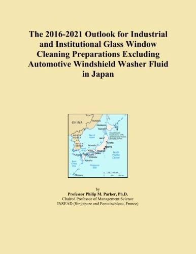 The 2016-2021 Outlook for Industrial and Institutional Glass Window Cleaning Preparations Excluding Automotive Windshield Washer Fluid in Japan