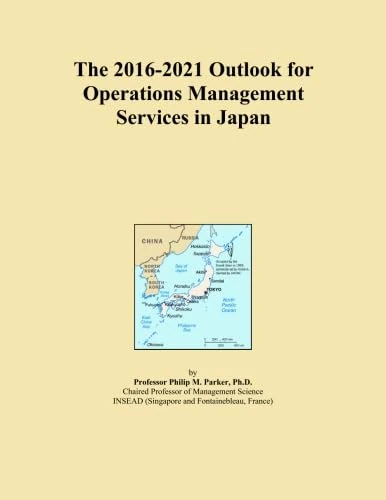 The 2016-2021 Outlook for Operations Management Services in Japan