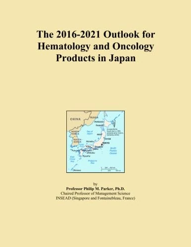The 2016-2021 Outlook for Hematology and Oncology Products in Japan