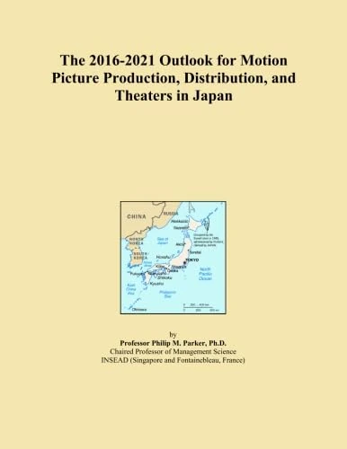 The 2016-2021 Outlook for Motion Picture Production, Distribution, and Theaters in Japan