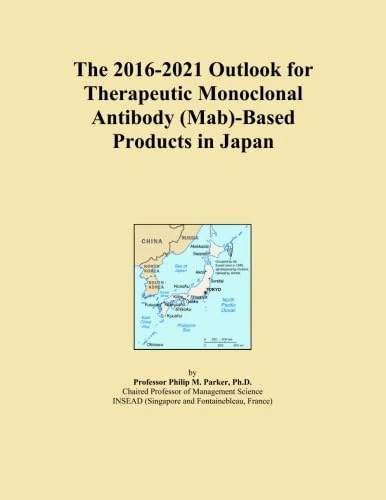 The 2016-2021 Outlook for Therapeutic Monoclonal Antibody (Mab)-Based Products in Japan