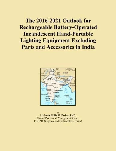 The 2016-2021 Outlook for Rechargeable Battery-Operated Incandescent Hand-Portable Lighting Equipment Excluding Parts and Accessories in India