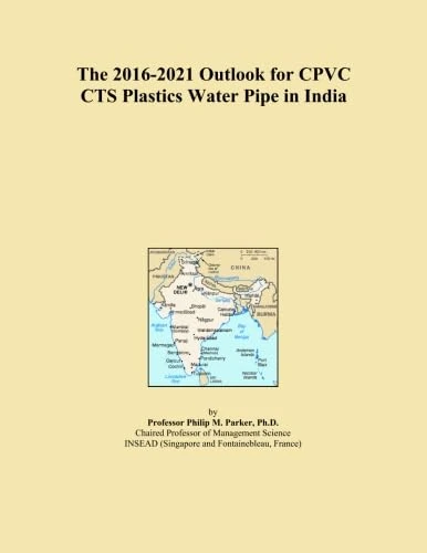 The 2016-2021 Outlook for CPVC CTS Plastics Water Pipe in India