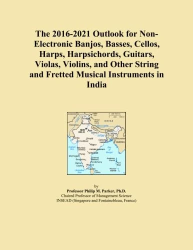 The 2016-2021 Outlook for Non-Electronic Banjos, Basses, Cellos, Harps, Harpsichords, Guitars, Violas, Violins, and Other String and Fretted Musical Instruments in India