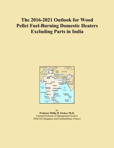 The 2016-2021 Outlook for Wood Pellet Fuel-Burning Domestic Heaters Excluding Parts in India