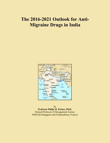 The 2016-2021 Outlook for Anti-Migraine Drugs in India