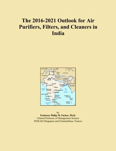 The 2016-2021 Outlook for Air Purifiers, Filters, and Cleaners in India