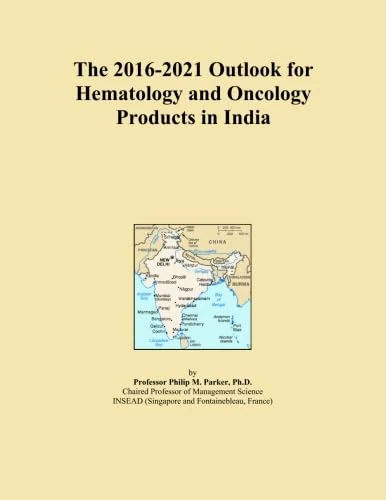 The 2016-2021 Outlook for Hematology and Oncology Products in India