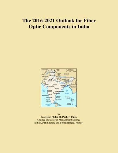 The 2016-2021 Outlook for Fiber Optic Components in India