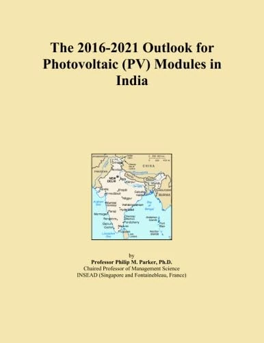 The 2016-2021 Outlook for Photovoltaic (PV) Modules in India