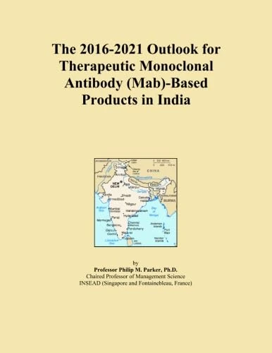 The 2016-2021 Outlook for Therapeutic Monoclonal Antibody (Mab)-Based Products in India