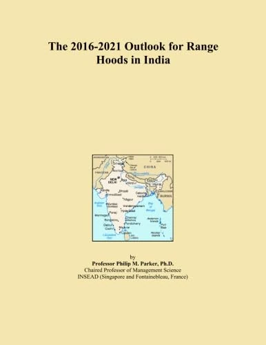 The 2016-2021 Outlook for Range Hoods in India