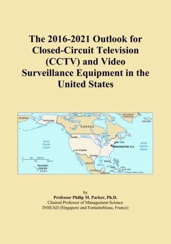 The 2016-2021 Outlook for Closed-Circuit Television (CCTV) and Video Surveillance Equipment in the United States