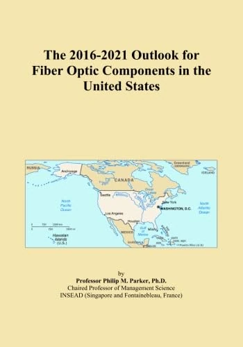 The 2016-2021 Outlook for Fiber Optic Components in the United States
