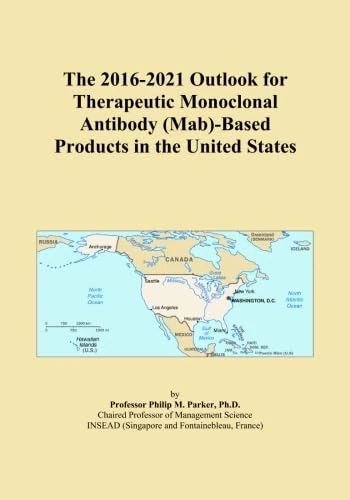 The 2016-2021 Outlook for Therapeutic Monoclonal Antibody (Mab)-Based Products in the United States