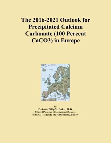 The 2016-2021 Outlook for Precipitated Calcium Carbonate (100 Percent CaCO3) in Europe