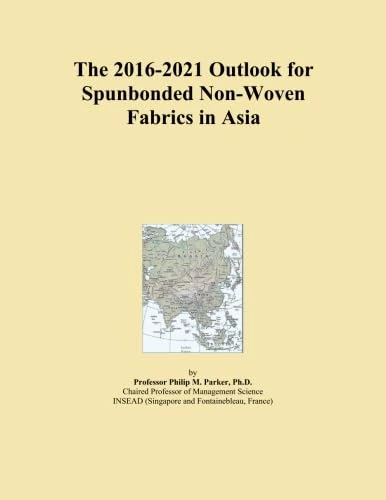 The 2016-2021 Outlook for Spunbonded Non-Woven Fabrics in Asia
