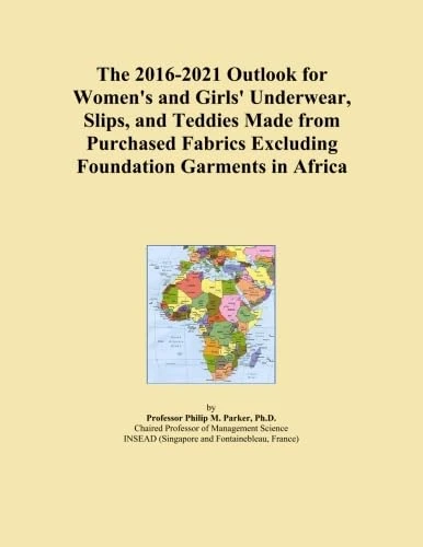 The 2016-2021 Outlook for Women's and Girls' Underwear, Slips, and Teddies Made from Purchased Fabrics Excluding Foundation Garments in Africa