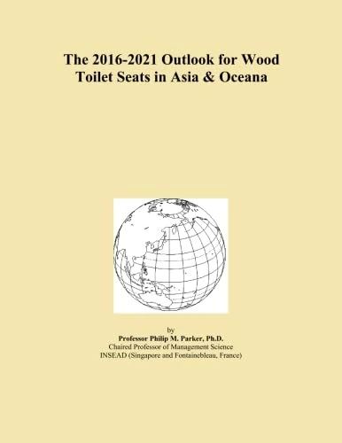 The 2016-2021 Outlook for Wood Toilet Seats in Asia & Oceana