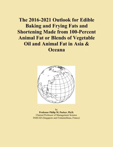 The 2016-2021 Outlook for Edible Baking and Frying Fats and Shortening Made from 100-Percent Animal Fat or Blends of Vegetable Oil and Animal Fat in Asia & Oceana