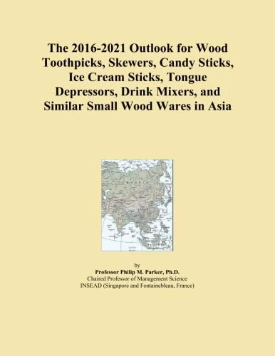 The 2016-2021 Outlook for Wood Toothpicks, Skewers, Candy Sticks, Ice Cream Sticks, Tongue Depressors, Drink Mixers, and Similar Small Wood Wares in Asia