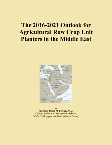 The 2016-2021 Outlook for Agricultural Row Crop Unit Planters in the Middle East