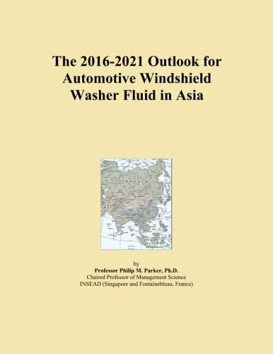The 2016-2021 Outlook for Automotive Windshield Washer Fluid in Asia
