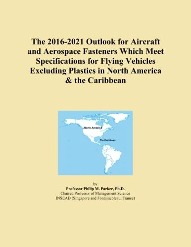 The 2016-2021 Outlook for Aircraft and Aerospace Fasteners Which Meet Specifications for Flying Vehicles Excluding Plastics in North America & the Caribbean