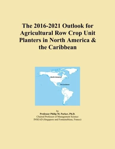 The 2016-2021 Outlook for Agricultural Row Crop Unit Planters in North America & the Caribbean