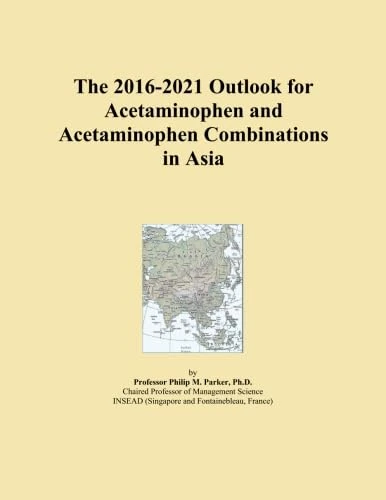 The 2016-2021 Outlook for Acetaminophen and Acetaminophen Combinations in Asia