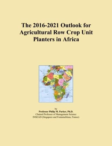 The 2016-2021 Outlook for Agricultural Row Crop Unit Planters in Africa