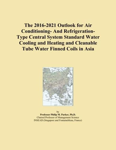 The 2016-2021 Outlook for Air Conditioning- And Refrigeration-Type Central System Standard Water Cooling and Heating and Cleanable Tube Water Finned Coils in Asia