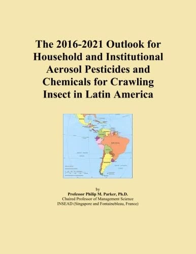 The 2016-2021 Outlook for Household and Institutional Aerosol Pesticides and Chemicals for Crawling Insect in Latin America