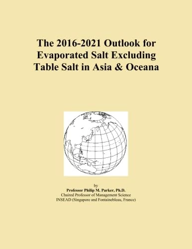 The 2016-2021 Outlook for Evaporated Salt Excluding Table Salt in Asia & Oceana