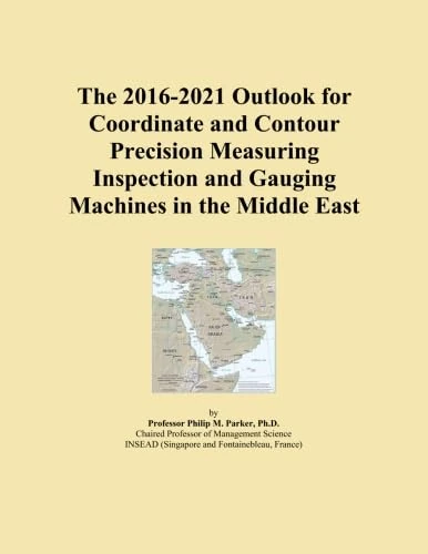 The 2016-2021 Outlook for Coordinate and Contour Precision Measuring Inspection and Gauging Machines in the Middle East