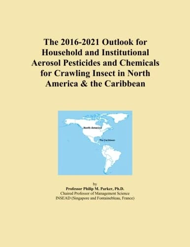 The 2016-2021 Outlook for Household and Institutional Aerosol Pesticides and Chemicals for Crawling Insect in North America & the Caribbean