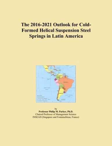 The 2016-2021 Outlook for Cold-Formed Helical Suspension Steel Springs in Latin America