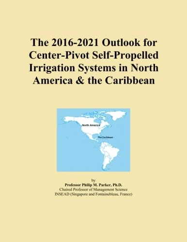 The 2016-2021 Outlook for Center-Pivot Self-Propelled Irrigation Systems in North America & the Caribbean