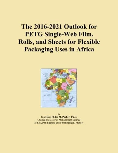 The 2016-2021 Outlook for PETG Single-Web Film, Rolls, and Sheets for Flexible Packaging Uses in Africa