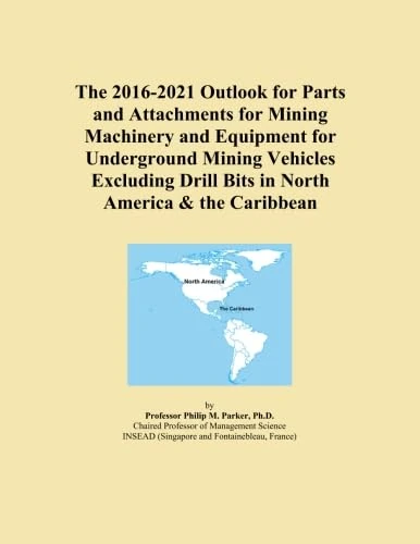 The 2016-2021 Outlook for Parts and Attachments for Mining Machinery and Equipment for Underground Mining Vehicles Excluding Drill Bits in North America & the Caribbean