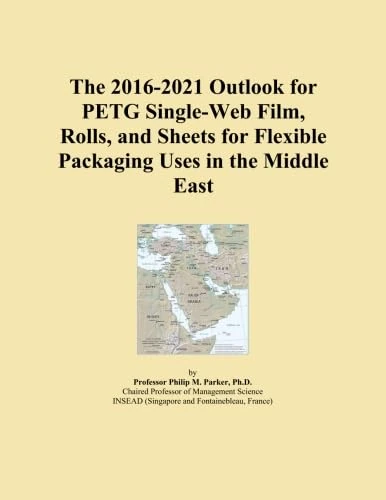 The 2016-2021 Outlook for PETG Single-Web Film, Rolls, and Sheets for Flexible Packaging Uses in the Middle East