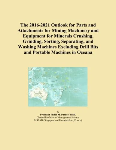 The 2016-2021 Outlook for Parts and Attachments for Mining Machinery and Equipment for Minerals Crushing, Grinding, Sorting, Separating, and Washing ... Drill Bits and Portable Machines in Oceana