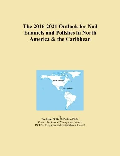 The 2016-2021 Outlook for Nail Enamels and Polishes in North America & the Caribbean