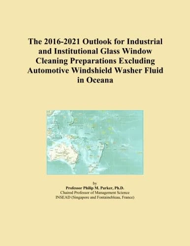 The 2016-2021 Outlook for Industrial and Institutional Glass Window Cleaning Preparations Excluding Automotive Windshield Washer Fluid in Oceana