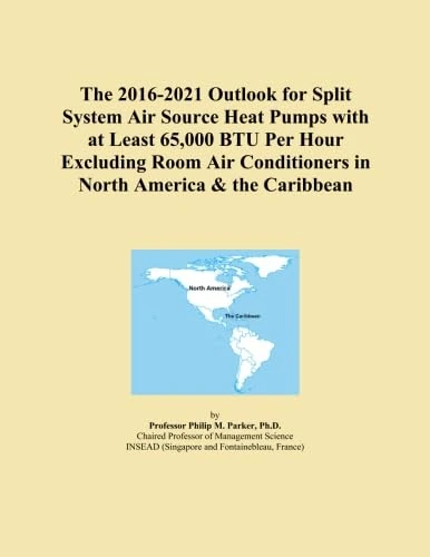 The 2016-2021 Outlook for Split System Air Source Heat Pumps with at Least 65,000 BTU Per Hour Excluding Room Air Conditioners in North America & the Caribbean