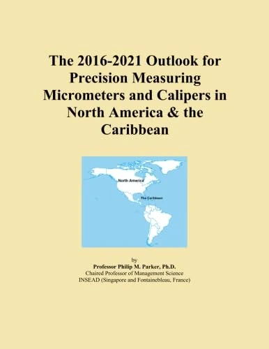 The 2016-2021 Outlook for Precision Measuring Micrometers and Calipers in North America & the Caribbean