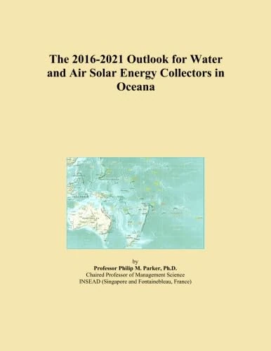 The 2016-2021 Outlook for Water and Air Solar Energy Collectors in Oceana