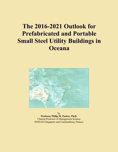 The 2016-2021 Outlook for Prefabricated and Portable Small Steel Utility Buildings in Oceana